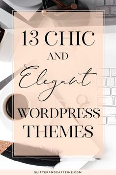 the words 13 chic and elegant wordpress themes on top of a desk with various office supplies