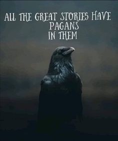 a black bird with the words all the great stories have pagans in them