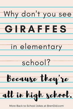 a piece of lined paper with the words, why don't you see giraffes in elementary school? because they're all in high school