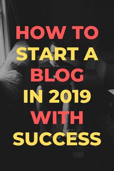 the words how to start a blog in 2019 with success written on it and an image of