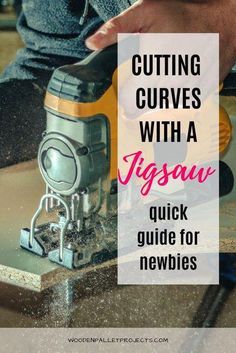 a person using a jig saw to cut wood with text overlay that reads cutting curves with a jigsaw quick guide for newbies