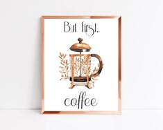 a coffee poster with the words but first, coffee in front of it and an image of a coffee pot