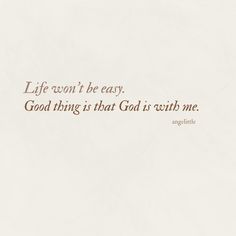 an image of a quote on white paper with the words life won't be easy god thing is that god is with me