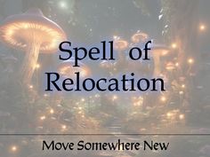 the words spell of relocation above an image of mushrooms and fairy lights in a forest