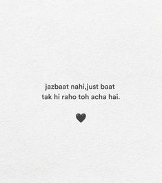 the words are written in black and white on a piece of paper that says, jazabat nahh just bat takhi raho tot acha hai