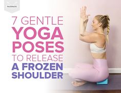 a woman doing yoga poses with the words 7 gentle yoga poses to release a frozen shoulder