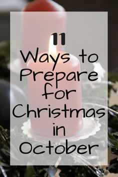 a candle with the words 11 ways to prepare for christmas in october