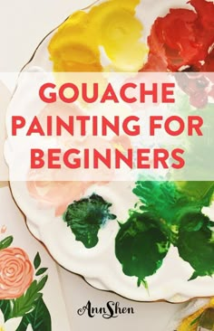 a plate with paint on it and the words gouache painting for beginners