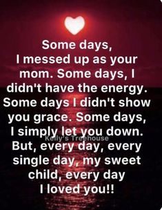 some days i messed up as your mom, some days i didn't have the energy