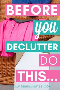 a basket filled with clothes and the words, before you declutter do this