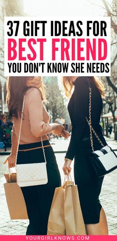 two women walking down the street with shopping bags and text overlay that reads 37 gift ideas for best friend you don't know she needs