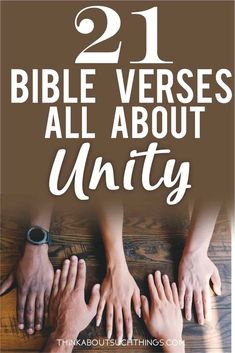 two hands on top of each other with the words 21 bible verses all about unity