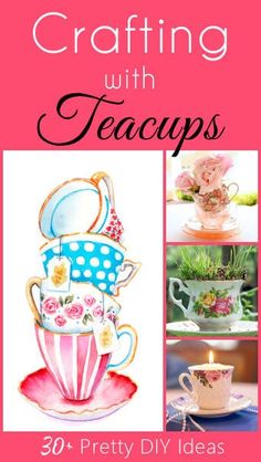 the cover of crafting with teacups 30 pretty diy ideas for your home