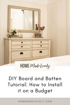 a dresser and mirror in a bedroom with text overlay that reads diy board and batten tutor how to install it on a budget