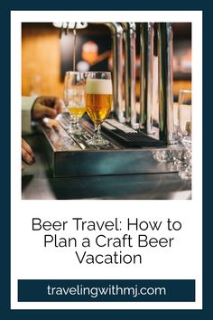 beer glasses sitting on top of a bar with the words beer travel how to plan a craft beer vacation