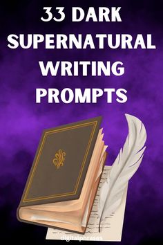 an open book with the title 33 dark supernatural writing prompts on it and a feather resting on top