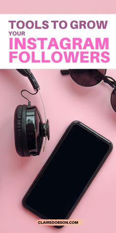 a cell phone, headphones and sunglasses on a pink background with the words tools to grow your instagram followers