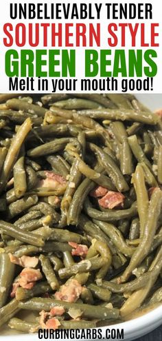 green beans in a white bowl with text overlay that reads unbelievablely tender southern style green beans melt in your mouth good