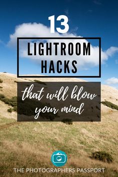 a field with the words 13 lightroom hacks that will blow your mind out