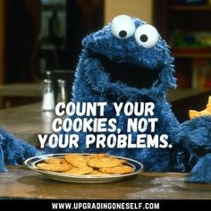 an image of cookie cookies with the caption count your cookies, not your problems