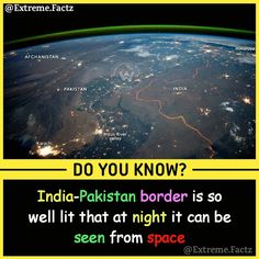 an image of the earth from space with words written below it that read do you know? india - pakistan border is so well lit at night can be seen from space