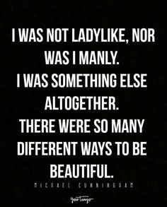 michael conningham quote i was not ladylike, nor was i many i was something else altogether there were so many different ways to be beautiful