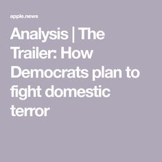 Analysis | The Trailer: How Democrats plan to fight domestic terror Civil Liberties, The Balance, Washington Post, The Washington Post, Apple News