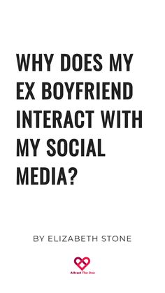 Text reading "Why does my ex boyfriend interact with my social media? By Elizabeth Stone" with a logo of a heart and the text "Attract The One" underneath. Post Break Up Tips, How To Forget Ex Boyfriend, Get Over Ex Tips, How To Win Him Back After A Breakup, How To Know If My Ex Still Loves Me, After The Breakup, My Ex Boyfriend, Managing Social Media, Moving On After A Breakup