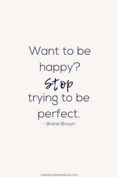 a quote that says, want to be happy? stop trying to be perfect