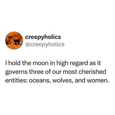 the caption reads, i hold the moon in high regard as it governments three of our most cherished entities oceans, wolfs, and women