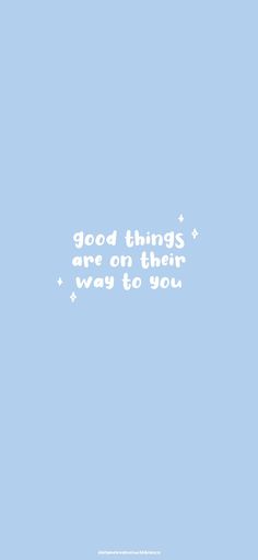 a blue background with the words good things are on them and way to you written in white