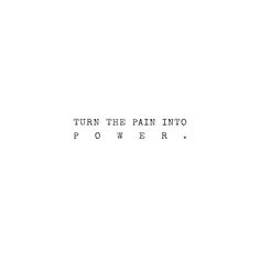 Turn The Pain Into Power Tatoos, Short But Powerful Quotes, Powerful Quotes Tattoos, Short Powerful Quotes Inspiration, Short Powerful Quotes Simple, Pain Tatoos Ideas, Inscription Tattoo, Bible Verses Strength, Quotes About Magic