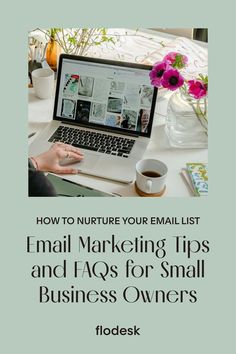 an email marketing tips and faqs for small business owners - how to nurture your email list