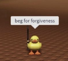 a yellow rubber duck holding a sign with the words beg forforgiveness