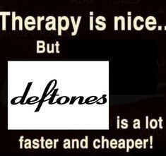 an ad for deftones is shown with the words'therapy is nice but '