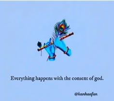 there is a blue bird flying in the sky with a quote on it that says, everything happens with the content of god