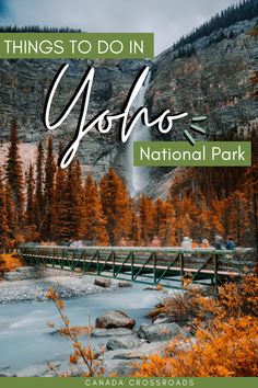 the yoho national park with text overlaying it that reads things to do in yoho