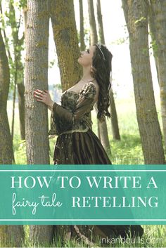 a woman standing in the woods with her arms out and looking up at trees, text how to write a fairy tale retelling