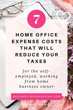 a desk with pink flowers and glasses on it that says, 7 home office expensive costs that will reduce your taxes