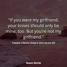 the quote if you were my girlfriend, your kisses should only be mine