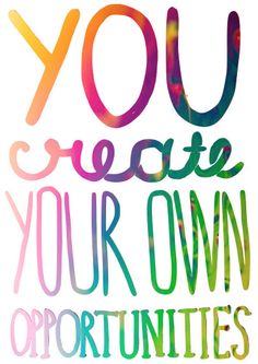 the words you create your own opportunity are painted in multicolors on a white background