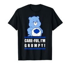 a black t - shirt with a blue teddy bear saying careful, i'm grumpy