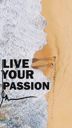 the words live your passion written in black on top of an aerial view of a beach