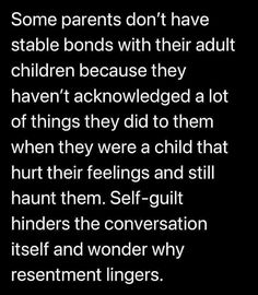 some parents don't have stable bonds with their adult children because they haven't involved in the lot of things they did to them