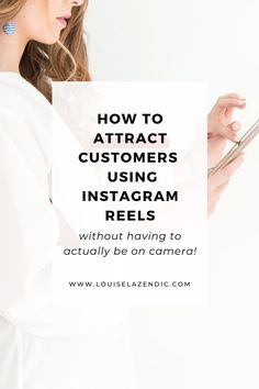 a woman holding a cell phone with the text how to attract customers using instagram reels without having to actually be on camera