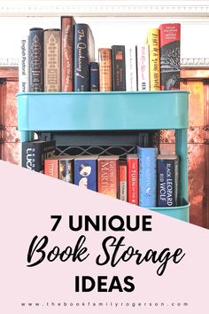 bookshelf full of books with text overlay that reads, 7 unique book storage ideas