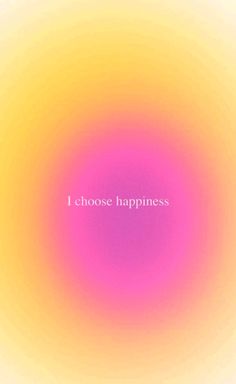 the words i choose happiness on a pink and yellow background with an orange circle in the center