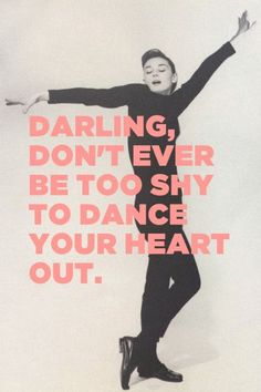 a poster with the words daring, don't ever be too shy to dance your heart out