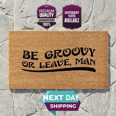 a door mat that says be grooy or leave man next day shipping