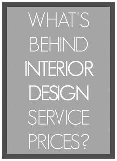 the words what's behind interior design service prices? in grey and white letters